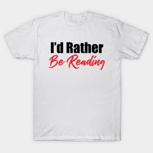 I'd rather be reading T-Shirt